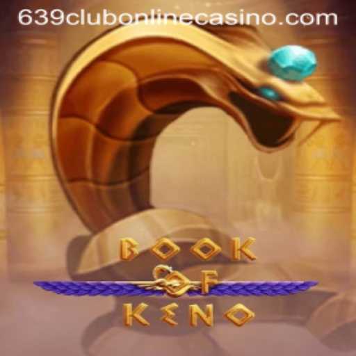 Discover the Excitement of BookOfKeno at 639Club Online Casino