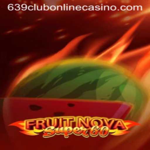 Exploring FruitNovaSuper60 at 639club Online Casino