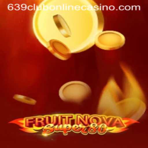 Experience the Thrills of FruitNovaSuper80 at 639club Online Casino