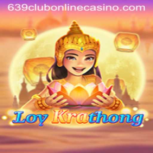 Discover the Thrills of LoyKrathong and 639club Online Casino