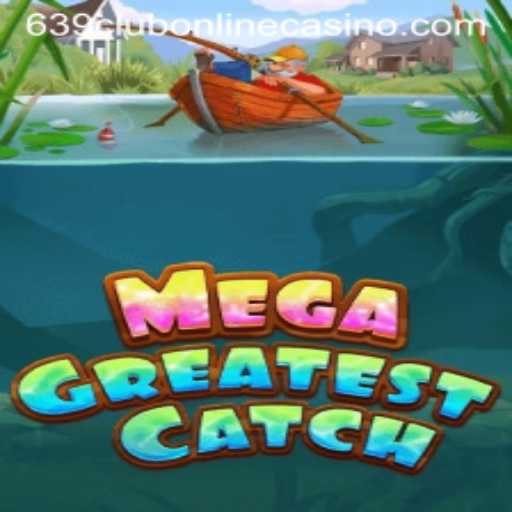 Experience the Thrills of MegaGreatestCatch at 639club Online Casino
