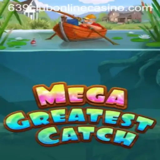 Experience the Thrills of MegaGreatestCatch at 639club Online Casino