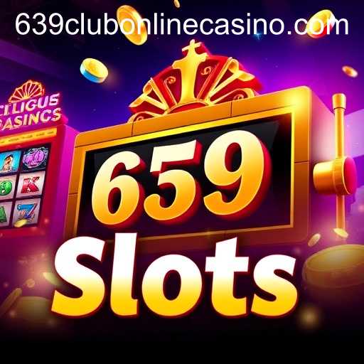 639Club Online Casino: Unveiling the World of Online Slots