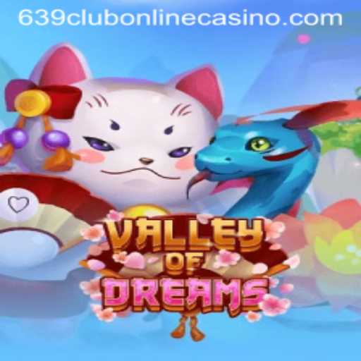 Discover the Enchanting World of ValleyofDreams at 639club Online Casino